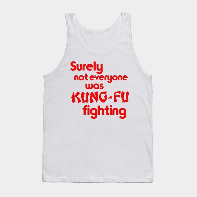 Surely Not Everyone Was Kung-Fu Fighting Tank Top by darklordpug